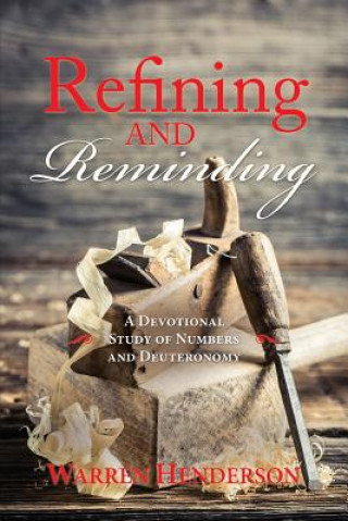 Könyv Refining and Reminding - A Devotional Study of Numbers and Deuteronomy Warren A Henderson