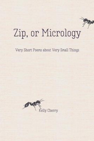 Knjiga Zip, or Micrology Kelly Cherry