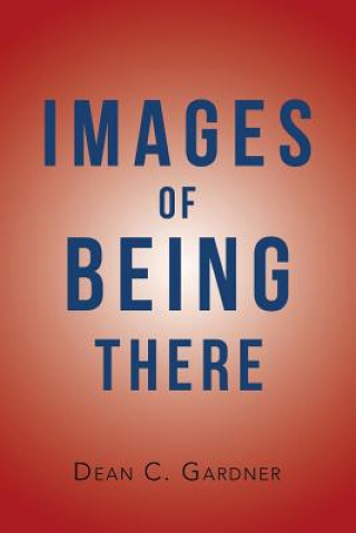 Knjiga Images of Being There DEAN C. GARDNER