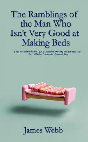 Book Ramblings of the Man Who Isn't Very Good at Making Beds James Webb