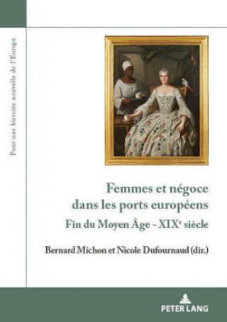 Kniha Femmes et negoce dans les ports europeens; Fin du Moyen Age - XIXe siecle Bernard Michon