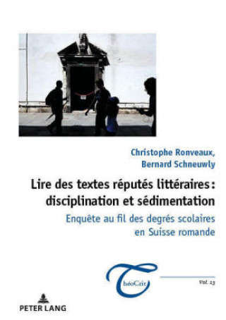 Knjiga Lire Des Textes Reputes Litteraires: Disciplination Et Sedimentation Bernard Schneuwly