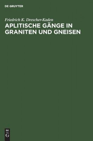 Könyv Aplitische Gange in Graniten und Gneisen Friedrich K Drescher-Kaden