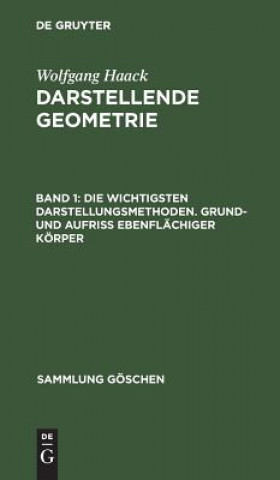 Knjiga Die Wichtigsten Darstellungsmethoden. Grund- Und Aufriss Ebenflachiger Koerper Wolfgang Haack