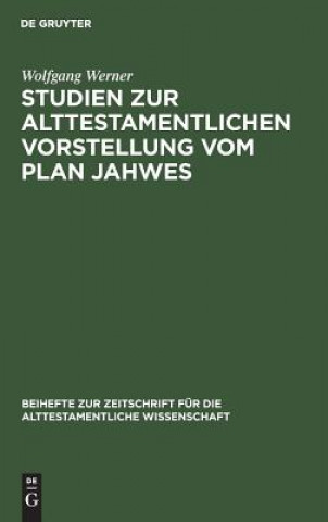 Kniha Studien zur alttestamentlichen Vorstellung vom Plan Jahwes Wolfgang Werner