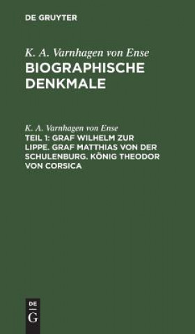 Knjiga Graf Wilhelm Zur Lippe. Graf Matthias Von Der Schulenburg. Koenig Theodor Von Corsica K a Varnhagen Von Ense