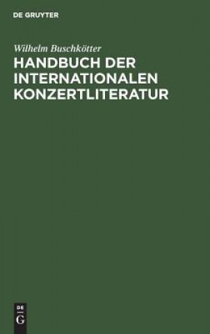 Kniha Handbuch Der Internationalen Konzertliteratur Wilhelm Buschkotter