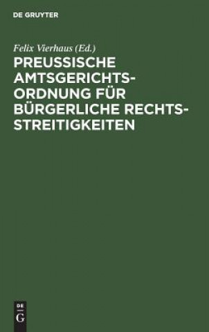 Kniha Preussische Amtsgerichtsordnung fur burgerliche Rechtsstreitigkeiten Felix Vierhaus