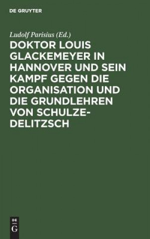 Kniha Doktor Louis Glackemeyer in Hannover Und Sein Kampf Gegen Die Organisation Und Die Grundlehren Von Schulze-Delitzsch Ludolf Parisius