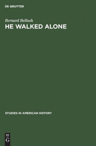 Knjiga He walked alone Bernard Bellush