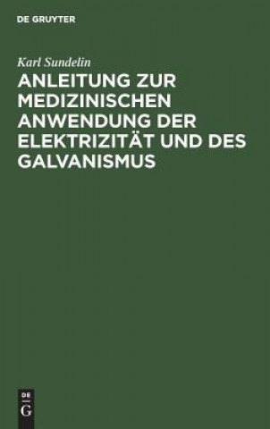 Kniha Anleitung zur medizinischen Anwendung der Elektrizitat und des Galvanismus Karl Sundelin