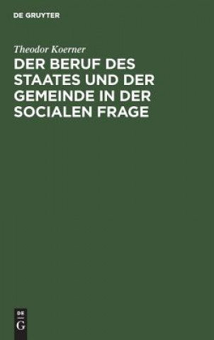 Knjiga Beruf Des Staates Und Der Gemeinde in Der Socialen Frage Theodor Koerner