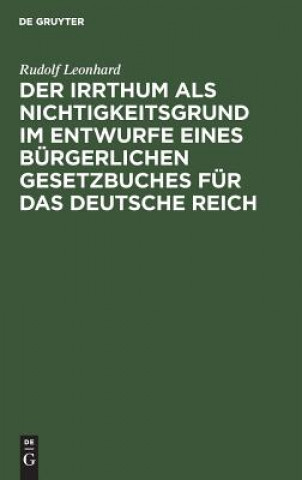 Книга Irrthum als Nichtigkeitsgrund im Entwurfe eines burgerlichen Gesetzbuches fur das Deutsche Reich Rudolf Leonhard