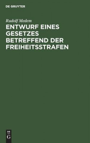 Knjiga Entwurf eines Gesetzes betreffend der Freiheitsstrafen Rudolf Medem