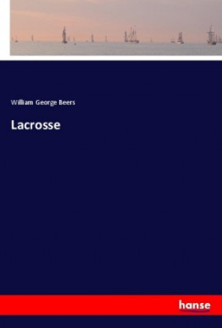 Knjiga Lacrosse William George Beers