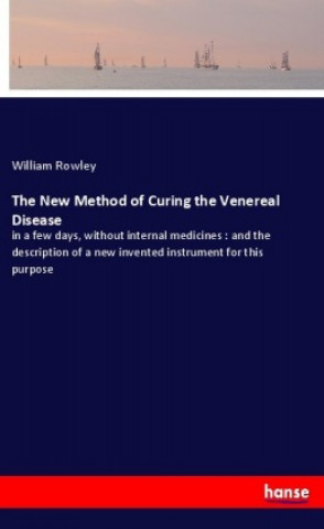 Carte The New Method of Curing the Venereal Disease William Rowley