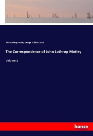 Book The Correspondence of John Lothrop Motley John Lothrop Motley