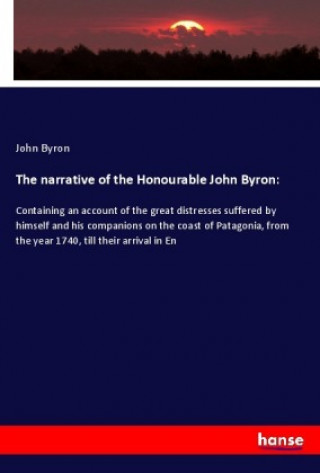 Carte The narrative of the Honourable John Byron: John Byron