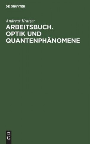 Könyv Arbeitsbuch. Optik und Quantenphanomene Andreas Kratzer