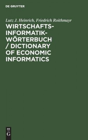 Könyv Wirtschaftsinformatik-Woerterbuch / Dictionary of Economic Informatics Lutz J Heinrich