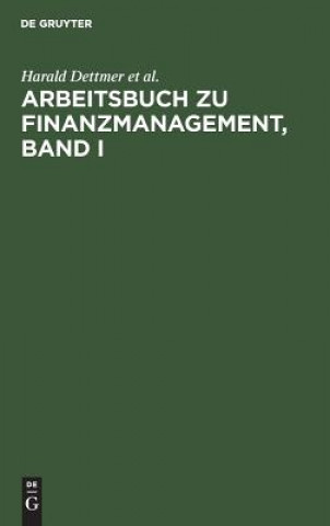 Kniha Arbeitsbuch Zu Finanzmanagement, Band I Harald Dettmer