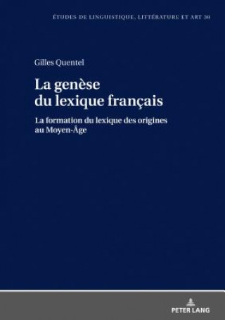 Kniha genese du lexique francais; La formation du lexique des origines au Moyen-Age Gilles Quentel