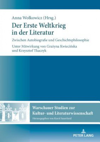 Kniha Erste Weltkrieg in der Literatur; Zwischen Autobiografie und Geschichtsphilosophie Anna Wolkowicz