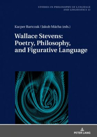 Carte Wallace Stevens: Poetry, Philosophy, and Figurative Language Kacper Bartczak
