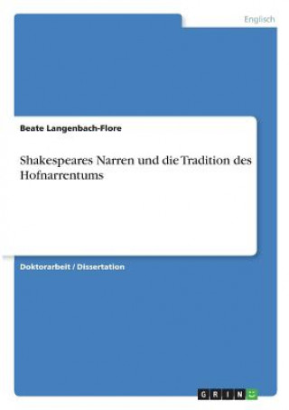 Libro Shakespeares Narren und die Tradition des Hofnarrentums Beate Langenbach-Flore