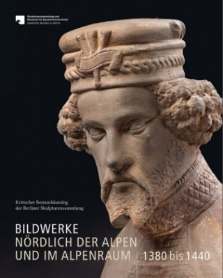 Kniha Bildwerke nördlich der Alpen und im Alpenraum 1380 bis 1440 Tobias Kunz