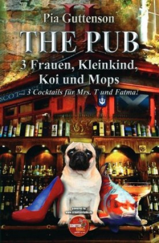 Kniha The Pub / The Pub - 3 Frauen, Kleinkind, Koi und Mops - 3 Cocktails für Mrs. T und Fatma Pia Guttenson