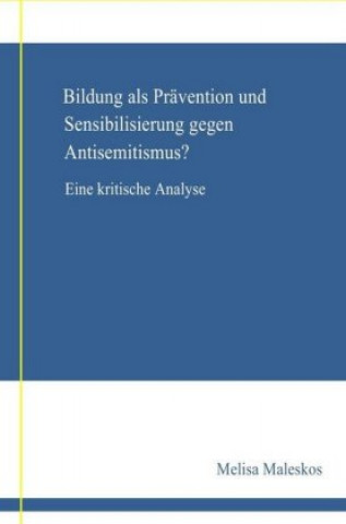 Książka Bildung als Prävention und Sensibilisierung gegen Anisemitismus?  Eine kritische Analyse; . Melisa Maleskos