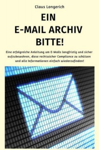 Книга Ein E-Mail Archiv bitte! Claus Longerich