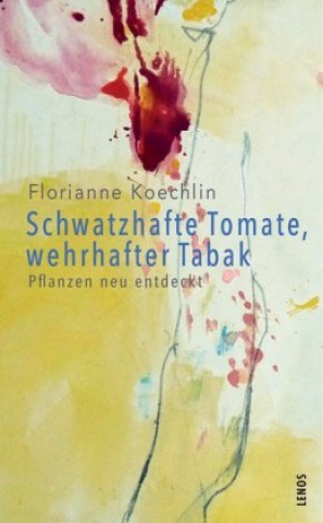 Book Schwatzhafte Tomate, wehrhafter Tabak Florianne Koechlin