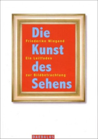 Kniha Die Kunst des Sehens Friederike Wiegand