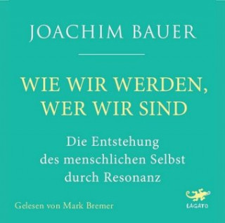 Audio Wie wir werden, wer wir sind Joachim Bauer