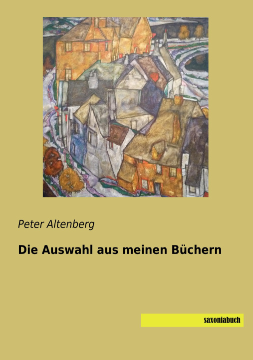 Kniha Die Auswahl aus meinen Büchern Peter Altenberg