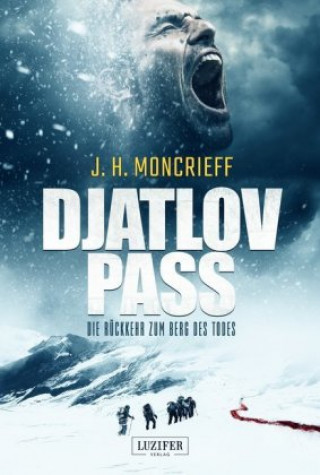 Kniha DJATLOV PASS - Die Rückkehr zum Berg des Todes J. H. Moncrieff