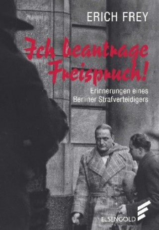 Kniha Ich beantrage Freispruch! Erich Frey