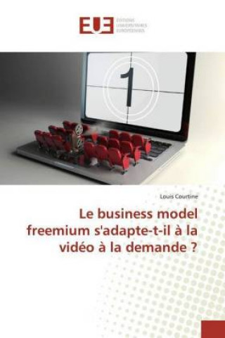 Kniha Le business model freemium s'adapte-t-il ? la vidéo ? la demande ? Louis Courtine