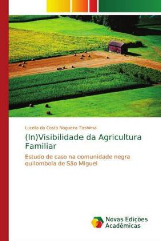 Knjiga (In)Visibilidade da Agricultura Familiar Lucelia da Costa Nogueira Tashima