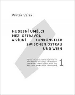 Könyv Hudební umělci mezi Ostravou a Vídní 1 Viktor Velek