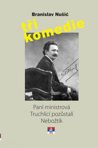 Buch Tři komedie - Paní ministrová, Truchlící pozůstali, Nebožtík Branislav Nušić