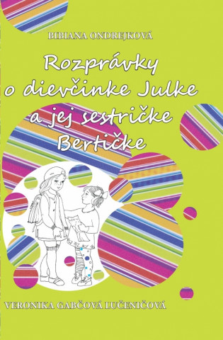 Kniha Rozprávky o dievčinke Julke a jej sestričke Bertičke Bibiana Ondrejková