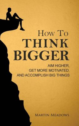 Kniha How to Think Bigger MARTIN MEADOWS