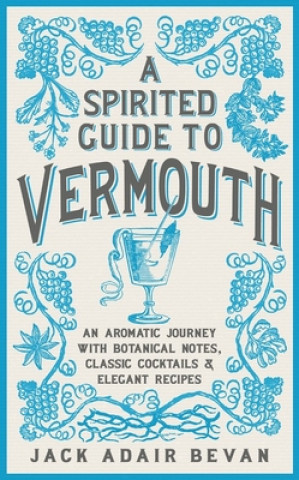 Könyv Spirited Guide to Vermouth Jack Adair Bevan