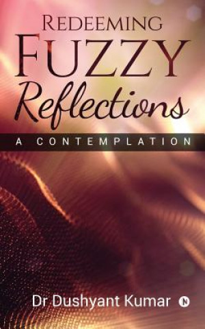 Book Redeeming Fuzzy Reflections: A Contemplation Dr Dushyant Kumar