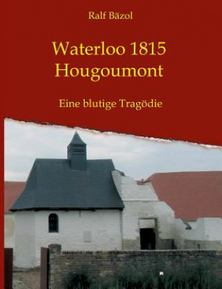 Knjiga Waterloo 1815 - Hougoumont Ralf Bäzol
