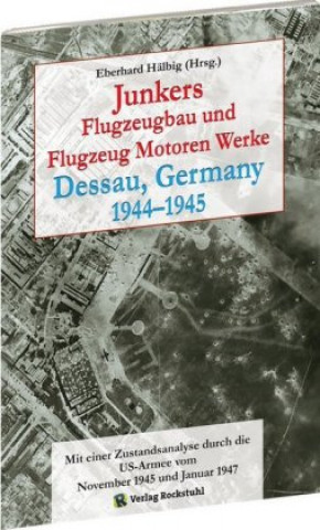 Kniha Junkers Flugzeugbau und Flugzeugmotorenwerke Dessau 1944-1945 Eberhard Hälbig