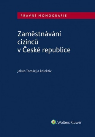 Kniha Zaměstnávání cizinců v České republice Jakub Tomšej